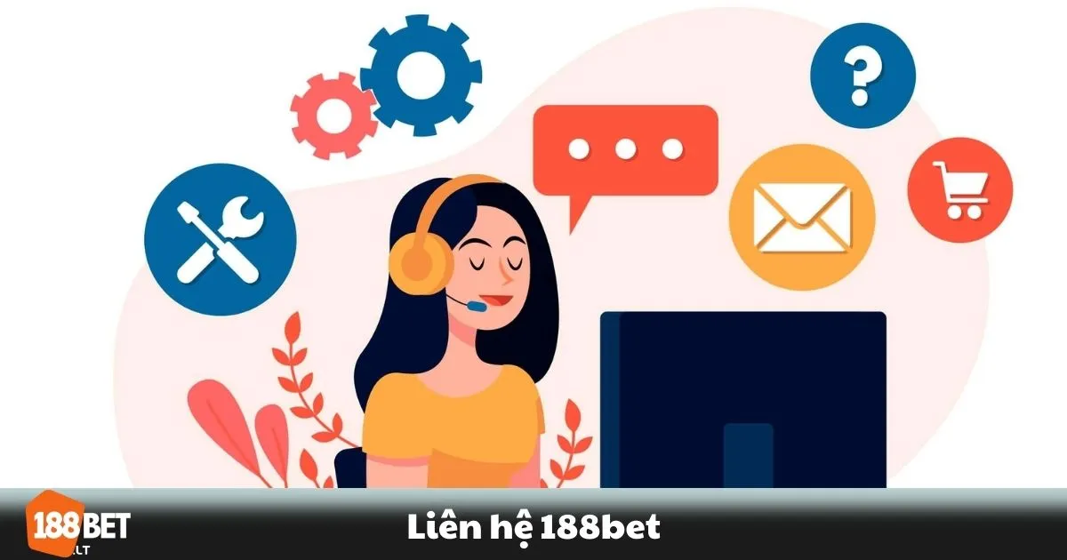 Liên Hệ 188BET - Hỗ Trợ Khách Hàng 24/7 Nhanh Chóng 1 Cách liên hệ 188BET khi gặp sự cố